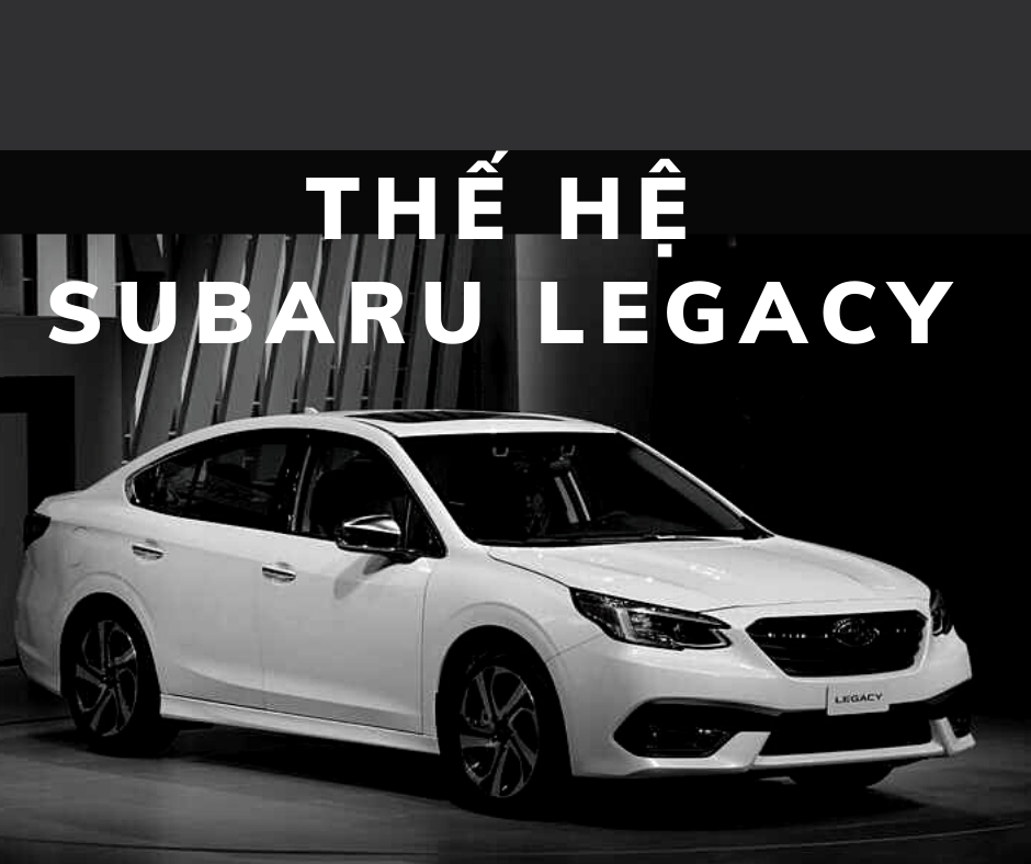 Các Thế Hệ Của Xe Subaru Legacy
