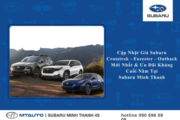 Cập Nhật Giá Subaru Crosstrek – Forester – Outback 2025 Mới Nhất & Ưu Đãi Khủng Cuối Năm Tại Subaru Minh Thanh
