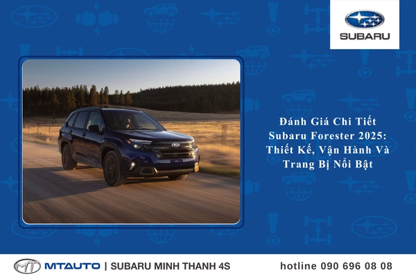 Đánh giá chi tiết Subaru Forester: Thiết kế, vận hành và trang bị