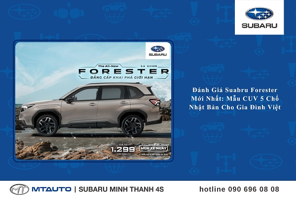 Đánh Giá Subaru Forester Mới Nhất 2026: Mẫu CUV 5 Chỗ Nhật Bản Cho Gia Đình Việt