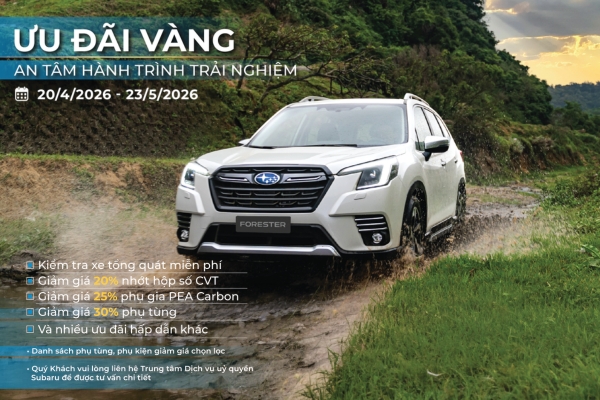 DỊCH VỤ ƯU ĐÃI VÀNG 04.2026 | AN TÂM HÀNH TRÌNH TRẢI NGHIỆM CÙNG SUBARU