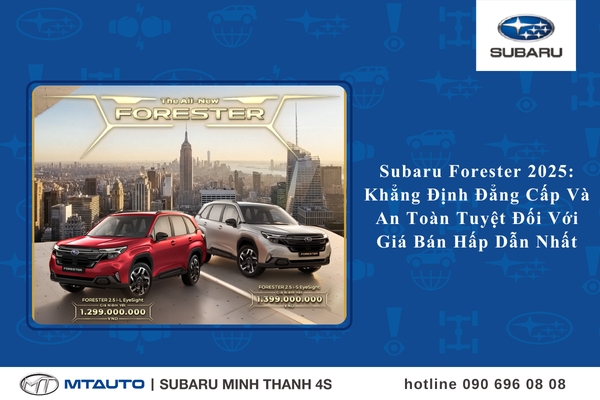 Giá lăn bánh Subaru Forester 2025: Khẳng Định Đẳng Cấp - An Toàn Tuyệt Đối - Ưu Đãi Hấp Dẫn