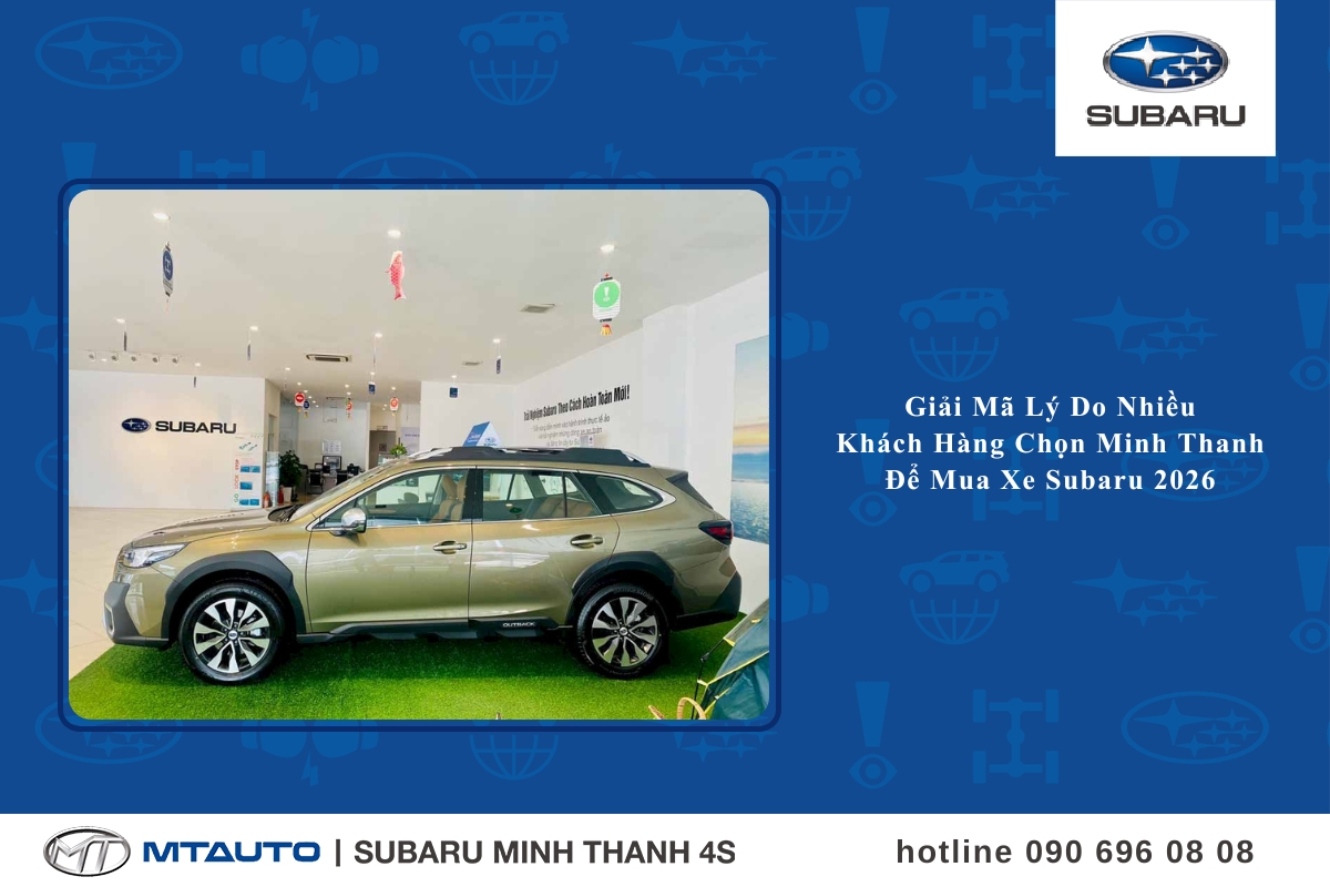Giải mã lý do nhiều khách hàng chọn Minh Thanh để mua xe Subaru 2026