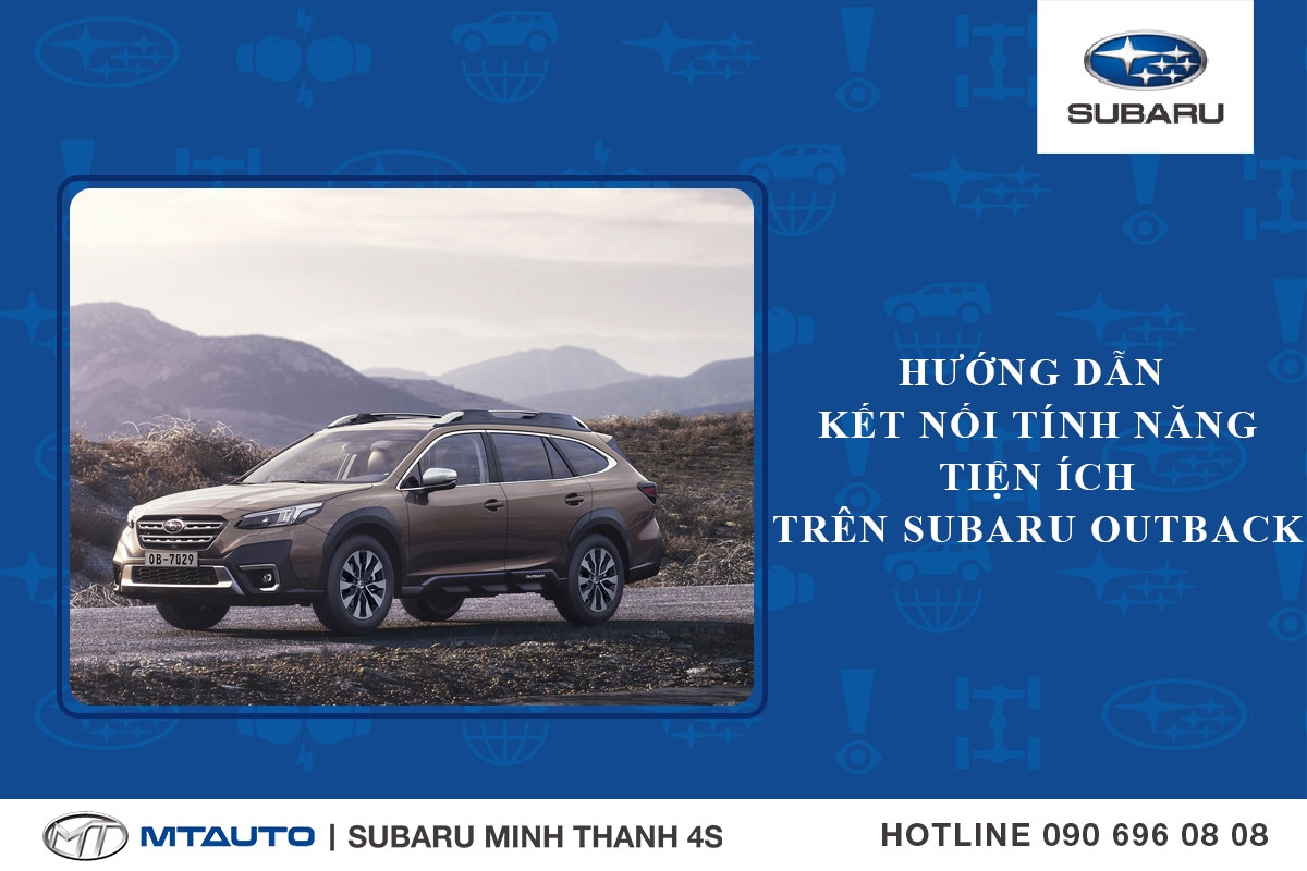 Hướng dẫn kết nối tính năng tiện ích trên Subaru Outback