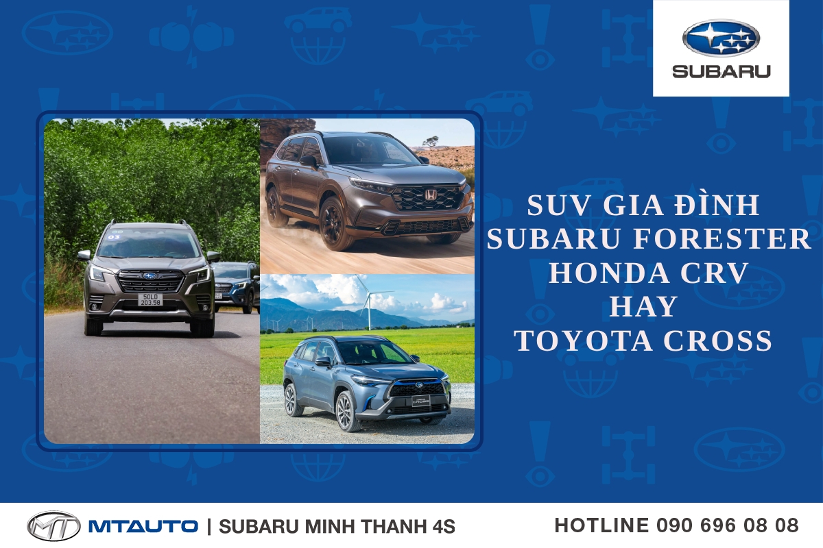 Lựa chọn mẫu SUV gia đình : Subaru Forester, Honda CRV hay Toyota Cross