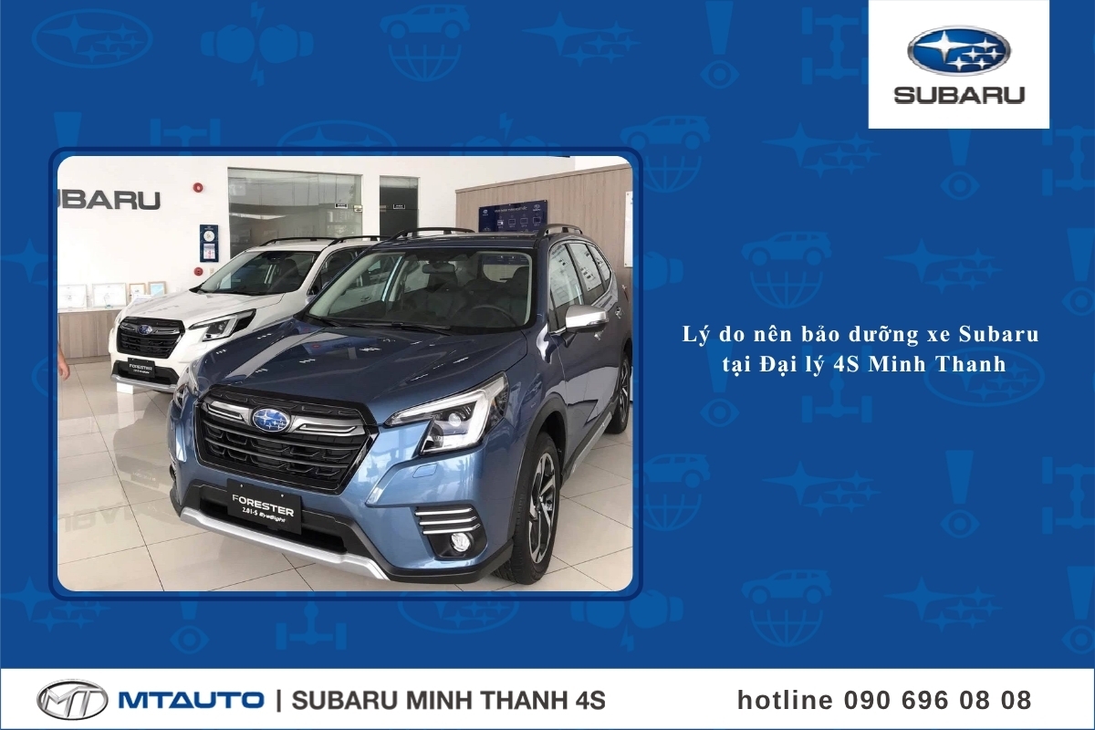 Lý do nên bảo dưỡng xe Subaru tại Đại lý 4S Minh Thanh