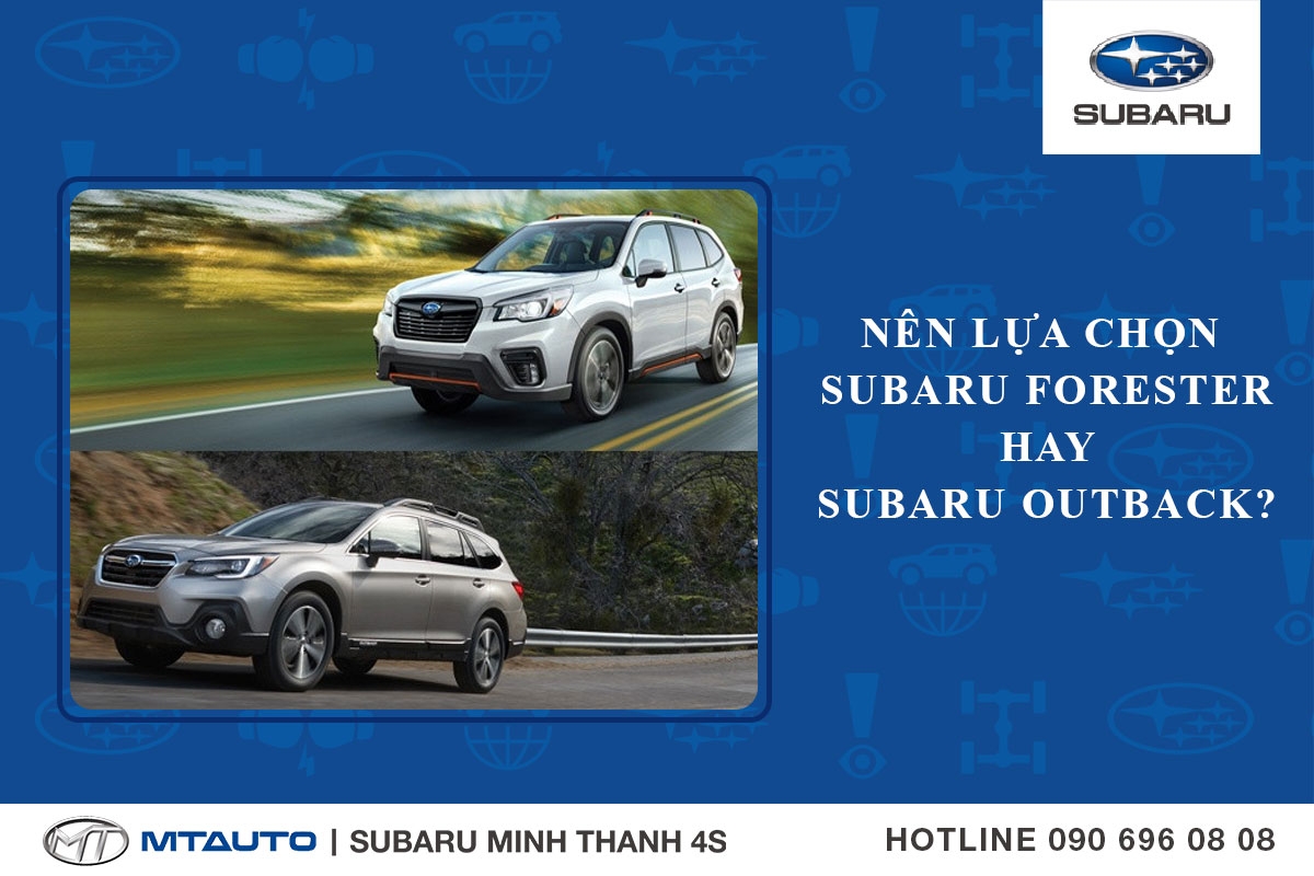 Nên lựa chọn Subaru Forester hay Subaru Outback?