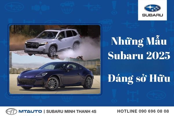 Những Mẫu Subaru 2025 Đáng Được Sở Hữu Cùng Giá Lăn Bánh Chi Tiết