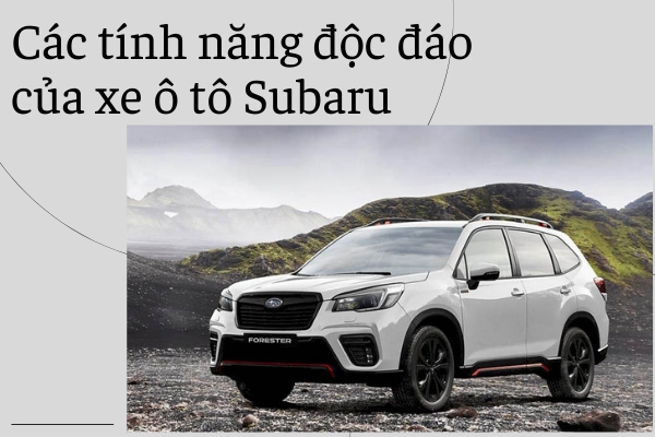Những tính năng độc đáo của xe ô tô Subaru