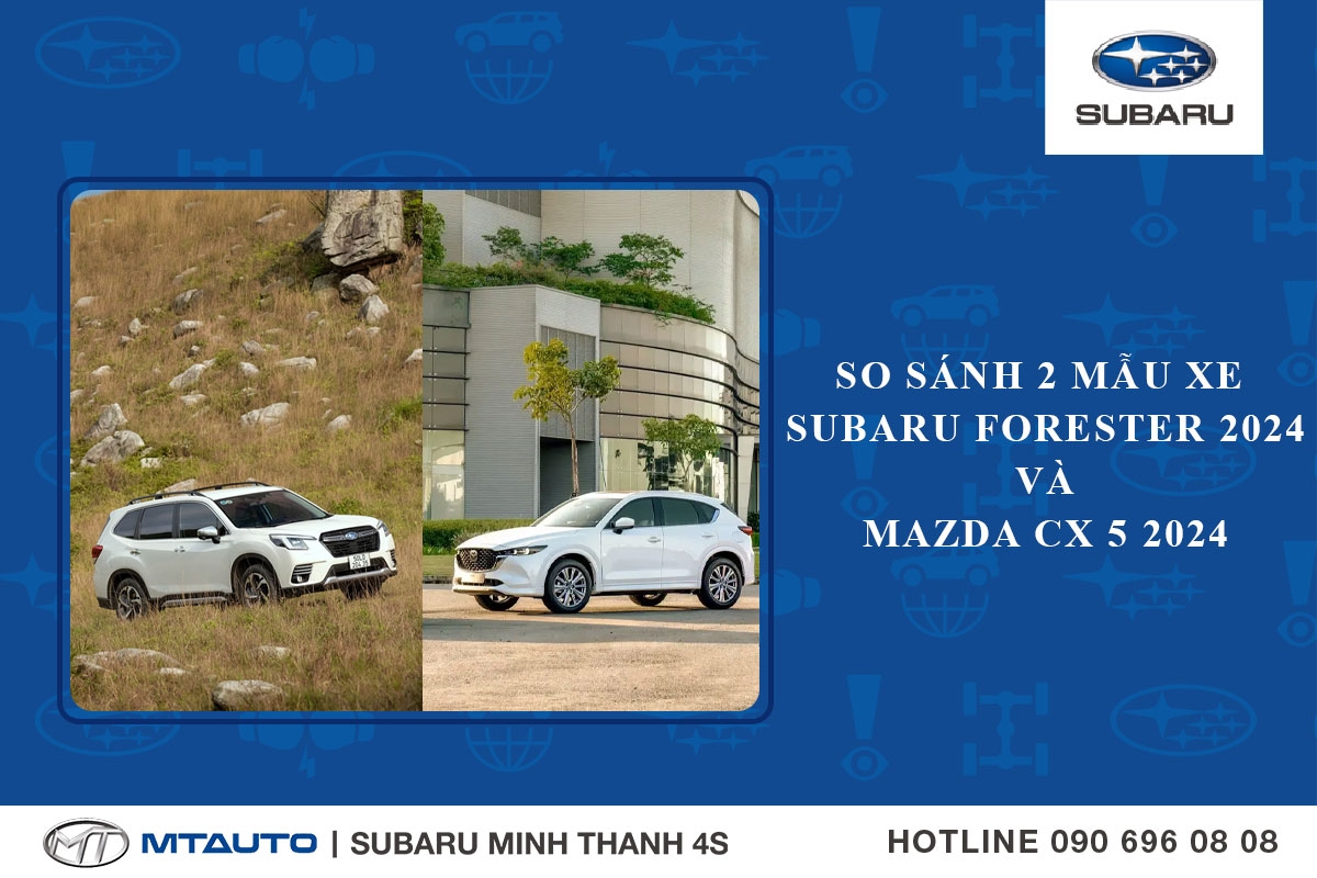So sánh 2 mẫu xe Subaru Forester 2024 và Mazda CX 5 2024