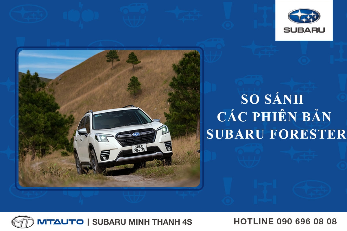 So sánh các phiên bản Subaru Forester tại Subaru Minh Thanh