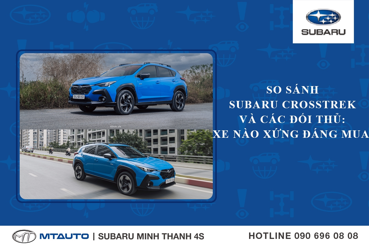 So Sánh Subaru Crosstrek Và Các Đối Thủ: Xe Nào Xứng Đáng Mua Hơn 2025?