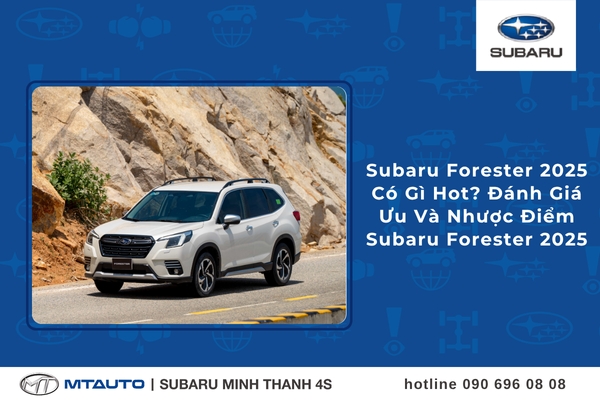 Subaru Forester 2025 Có Gì Hot? Đánh Giá Ưu Và Nhược Điểm Subaru Forester 2025