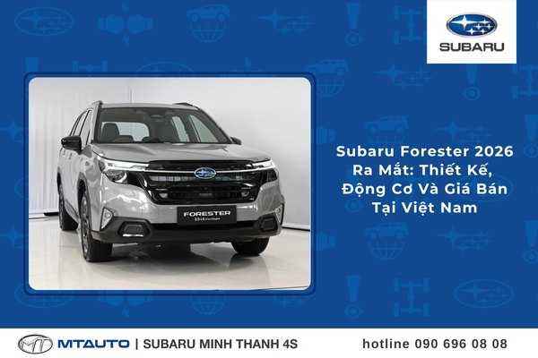 Subaru Forester 2026 Ra Mắt: Thiết Kế, Động Cơ Và Giá Bán Tại Việt Nam