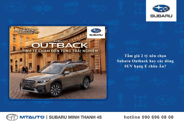 Tầm giá 2 tỷ nên chọn Subaru Outback hay các dòng SUV hạng E châu Âu?