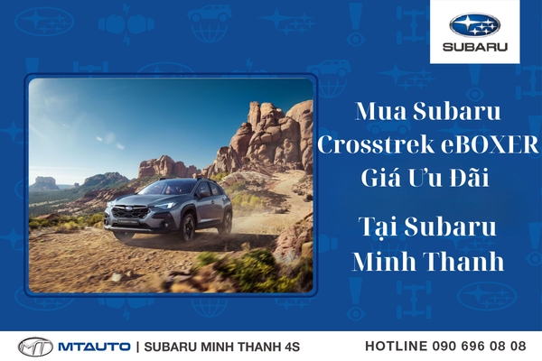 Ưu Đãi Độc Quyền Cho Subaru Crosstrek eBOXER Tại Subaru Minh Thanh