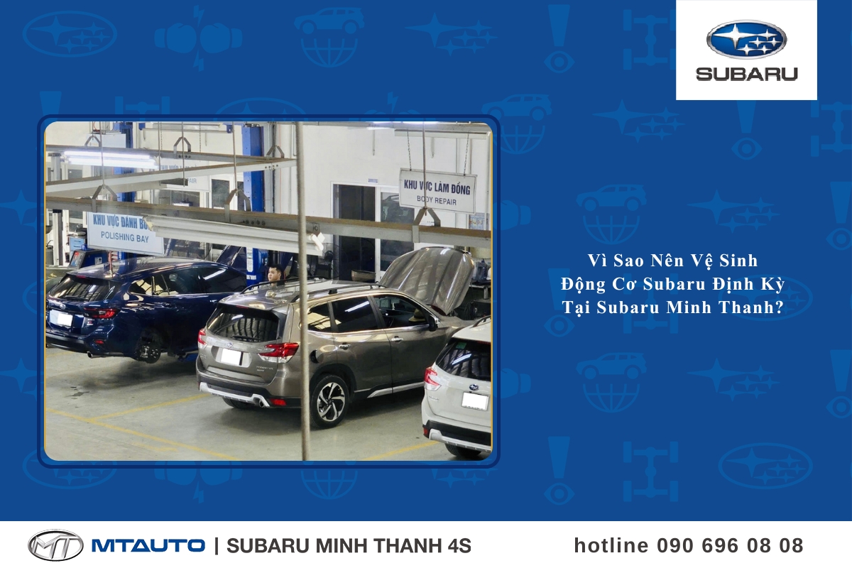 Vì Sao Nên Vệ Sinh Động Cơ Subaru Định Kỳ Tại Subaru Minh Thanh?
