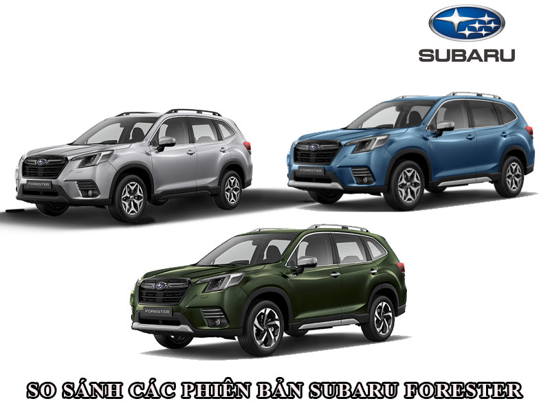 So sánh các phiên bản Subaru Forester tại Subaru Minh Thanh
